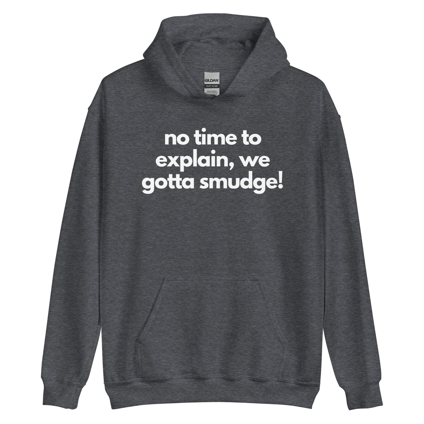 No Time To Explain, We Gotta Smudge Hoodie