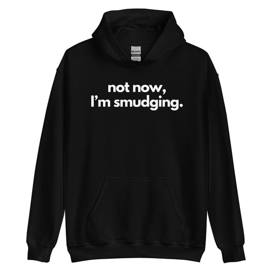 Not Now, I'm Smudging Hoodie