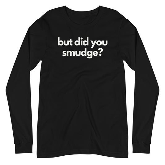But did you smudge? Long Sleeve