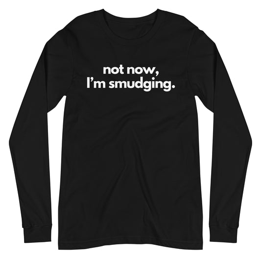 Not Now, I'm Smudging Long Sleeve