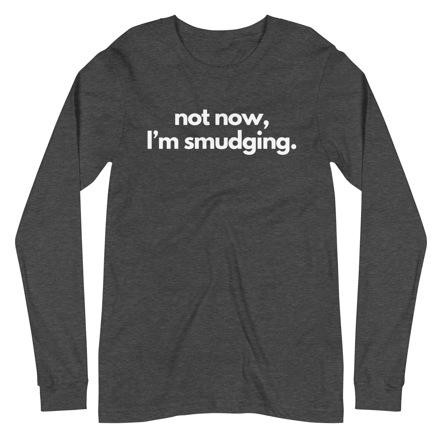 Not Now, I'm Smudging Long Sleeve