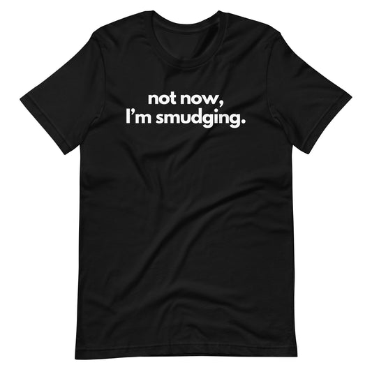 Not Now, I'm Smudging Tee