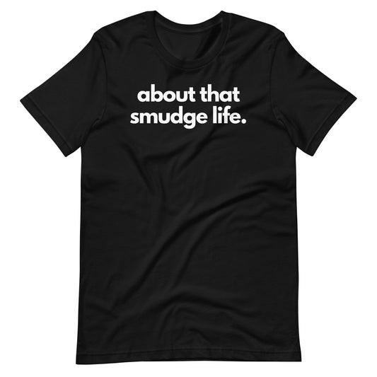 About That Smudge Life Tee