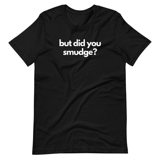 But did you smudge?
